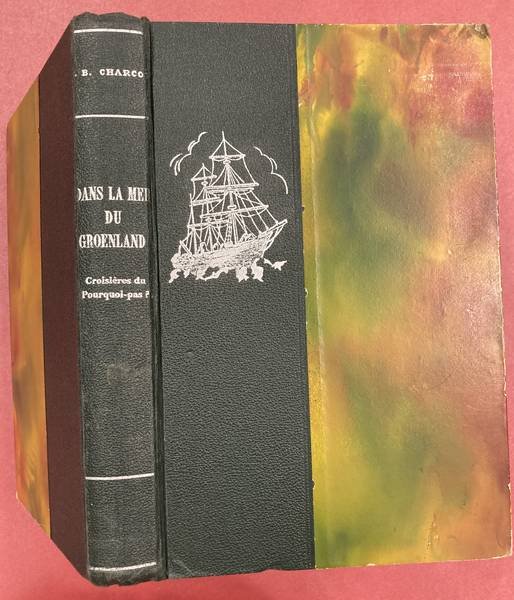 CHARCOT J.B. - Dans La Mer Du Groenland. Les Croisières Du Pouquoi Pas?