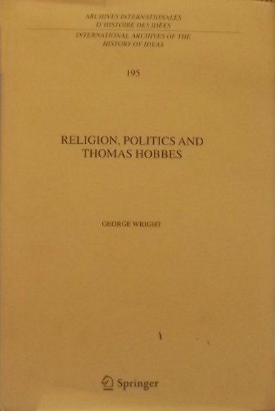 Wright, George. - Religion, Politics and Thomas Hobbes.