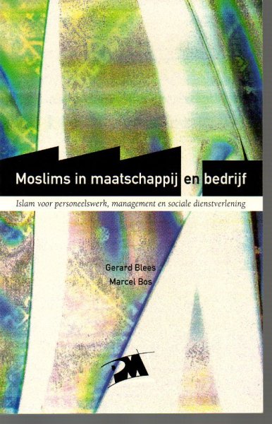 Blees, G. / Bos, M. - Moslims in maatschappij en bedrijf / islam voor personeelswerk, management en sociale dienstverlening