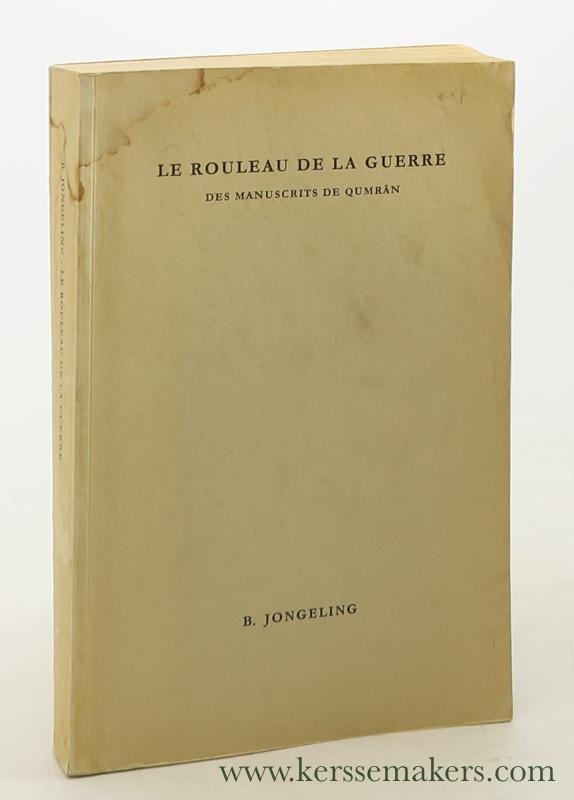 Jongeling, Bastiaan. - Le Rouleau de la Guerre. Des Manuscrits de Qumrân. Commentaire et traduction.
