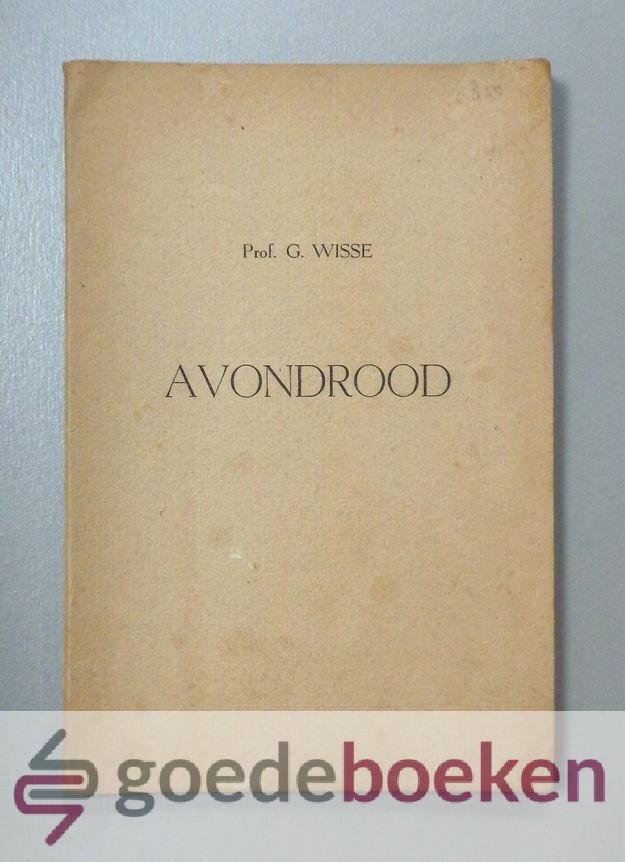 Wisse, Prof. G. - Avondrood --- Brieven uit gewichtvolle dagen