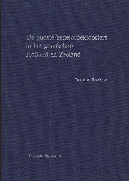Henderikx, P.A. - De oudste bedelordekloosters in het graafschap Holland en Zeeland