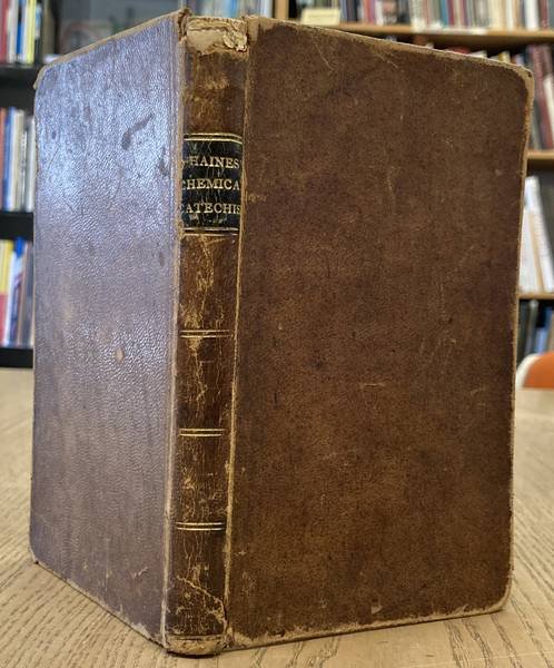HAINES, ISAAC S. - Catechism on Chemistry. Adapted to the course of lectures delivered in the University of Pennsylvania.