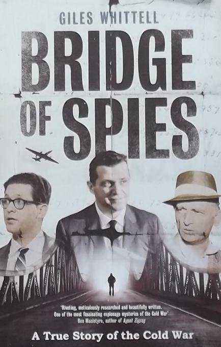 Whittell, Giles - Bridge of Spies. A True Story of the Cold War.