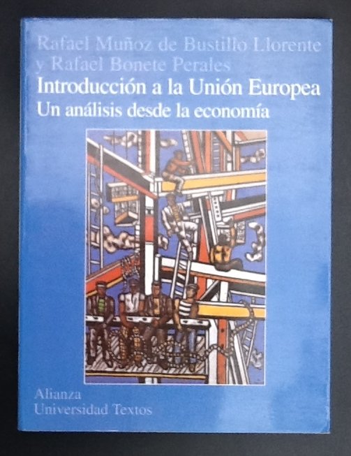 Rafael Munnoz De Bustillo - Introduccion a la Union Europea: Un Analisis Desde la Economia (Alianza universidad. Textos) (Spanish Edition)