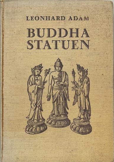 Adam, Leonhard - BUDDHASTATUEN. Ursprung und Formen der Buddhagestalt.
