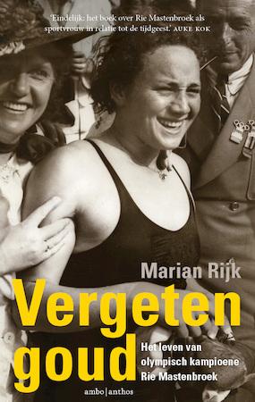 Rijk, Marian - Vergeten goud / Het leven van olympisch kampioene Rie Mastenbroek