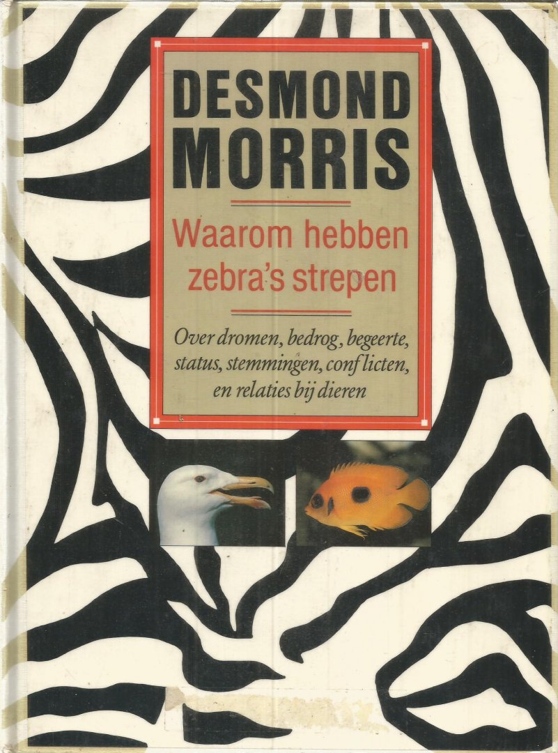 Morris, Desmond - Waarom hebben zebra's strepen - over dromen, bedrog, begeerte, relaties etc. bij dieren