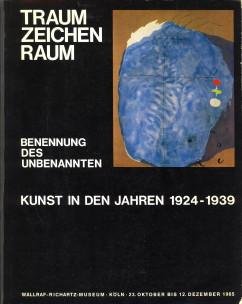  - Traum-Zeichen-Raum. Benennung des Unbenannten. Kunst in den jahren 1924 bis 1939