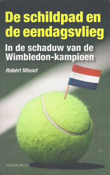 Misset, Robert - De schildpad en de eendagsvlieg: in de schaduw van de Wimbledon-kampioen