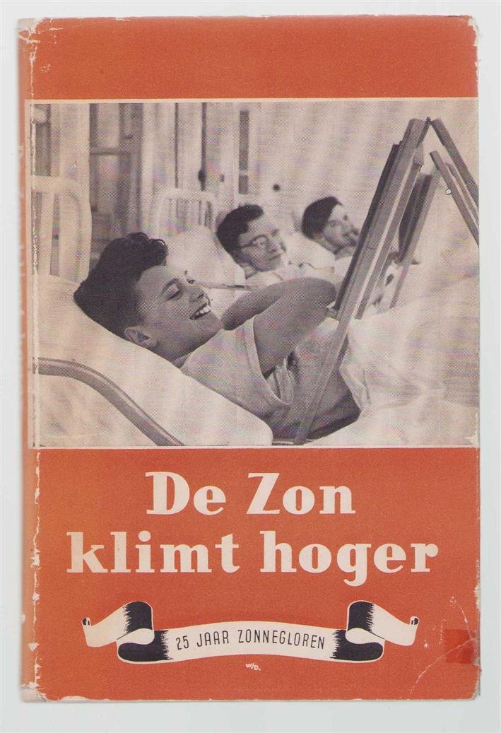 Johannes Baptista Theodorus Spaan - De zon klimt hoger; de geschiedenis van het Sanatorium Zonnegloren te Soest en de ontwikkeling der tuberculosebestrijding in Nederland, beschreven ter gelegenheid van het 25-jarig bestaan van Zonnegloren op 13 Juli, 1952.