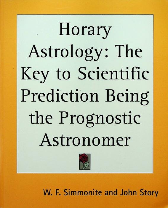 Simmonite, Dr. W.J. - Horary Astrology. The Key to Scientific Prediction, being the Prognostic Astronomer. With additions by John Story
