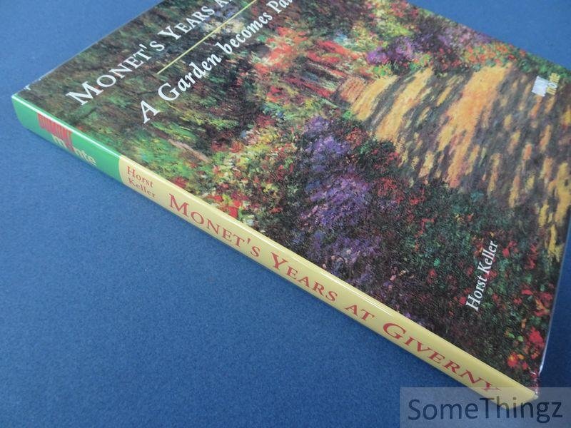 Horst Keller. - Monet's Years at Giverny. A Garden Becomes Painting.