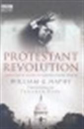 Naphy, William G (foreword by Tristram Hunt) - The Protestant Revolution, from Martin Luther to Martin Luther King jr