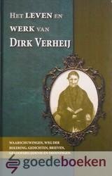 Verheij, Dirk - Het leven en werk van Dirk Verheij *nieuw* nu van  21,50 voor --- Waarschuwingen, weg der bekering, gedichten, brieven, geloofsbelijdenis en oefeningen