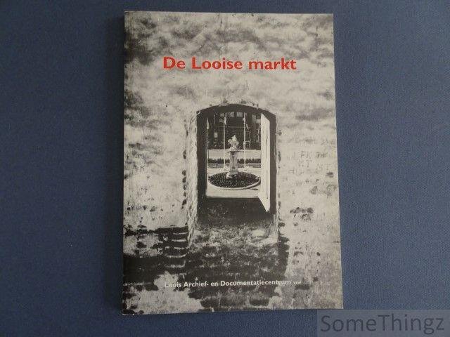 Louis Alaerts, Stan Panis, Frans en Jos Van Thienen. - De Looise markt. Een historische en archeologische schets. (Tessenderlo)