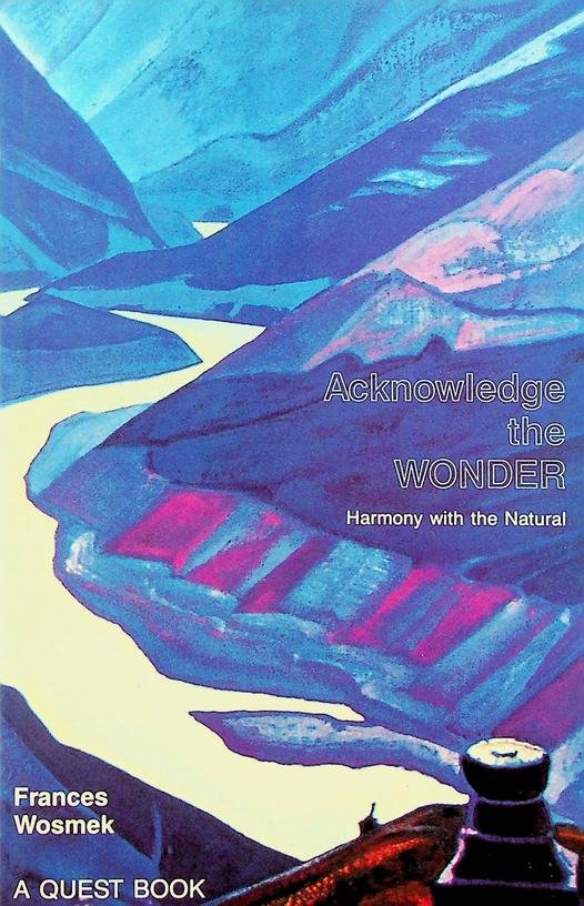 Wosmek, Frances - Acknowledge the Wonder. Harmony with the natural