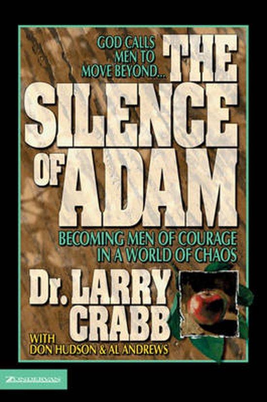 Crabb, Larry - The Silence of Adam / Becoming Men of Courage in a World of Chaos