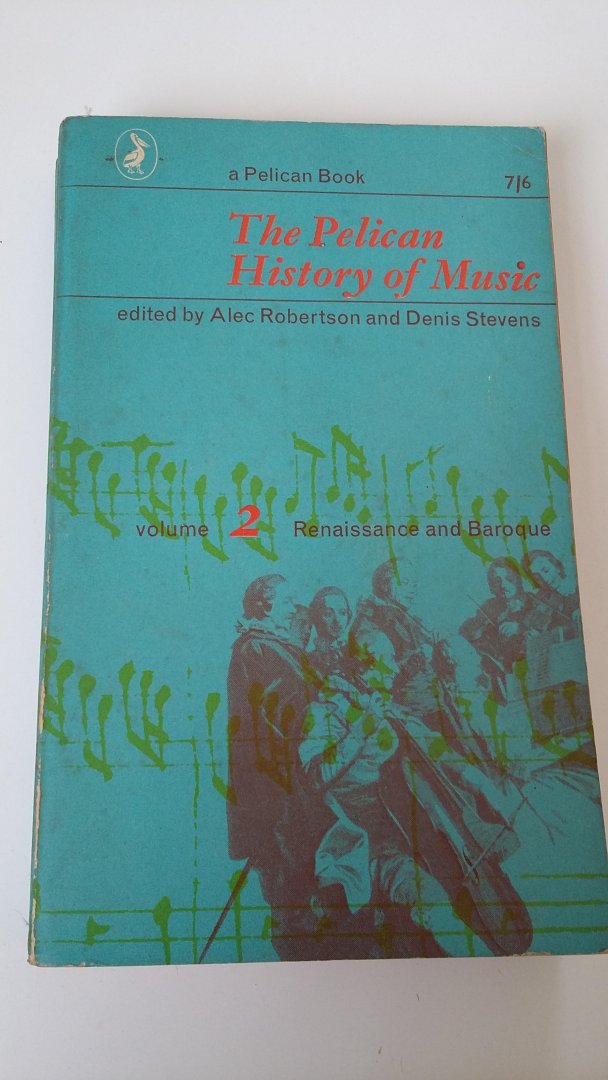 Robertson, Alec - Denis Stevens - The Pelican History of Music  - deel 2 - Renaissance en Baroque - deel 3 - Classical and Romantic