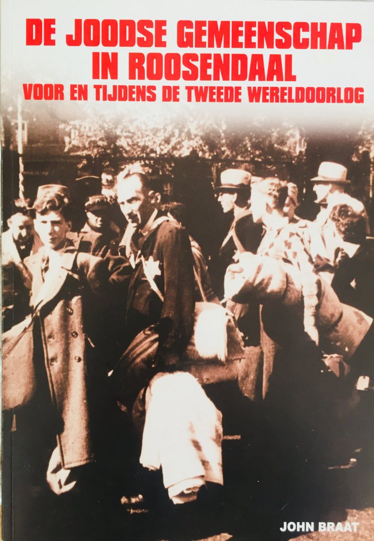 Braat, John. - De Joodse Gemeenschap in Roosendaal, voor en tijdens de Tweede Wereldoorlog.