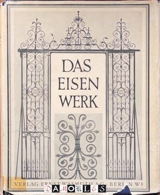 Otto Höver - Das Eisenwerk. Die Kunstformen des Schmiedeeisens vom Mittelalter bis zum Ausgang des 18. Jahrhunderts