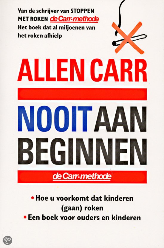 Allen Carr - de Carr Methode;  Nooit aan beginnen / hoe u voorkomt dat uw kinderen (gaan) roken