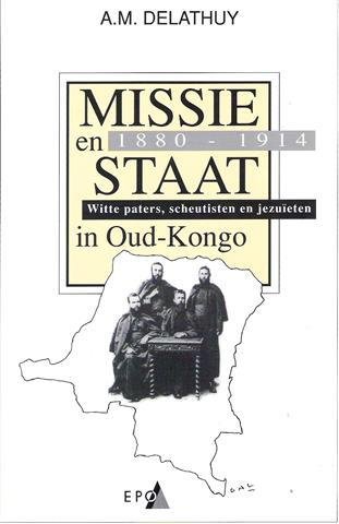DELATHUY A.M. [Jules Marchal] - Missie en staat in Oud-Kongo (1880-1914) Witte paters, scheutisten en jezuïeten.