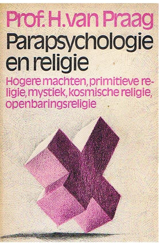 Praag, Prof. H van - Parapsychologie en religie - hogere machten, primitieve religie, mystiek, kosmische religie, openbar