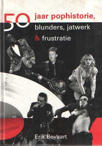 Bevaart, Erik - 50 jaar pophistorie, blunders, jatwerk & frustratie