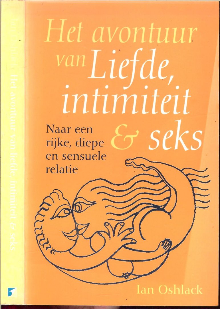 Oshlack Ian  *  Illustraties omslag en binnenwerk: Robert Langley .. Vertaling door Henk Popken en Omslag Studio Jan de Boer - Het avontuur van Liefde intimiteit & seks...Naar een rijke,diepe en sensuele relatie * Dit boek nodigt ons uit om de tedere,intieme kant van onszelf te onderzoeken
