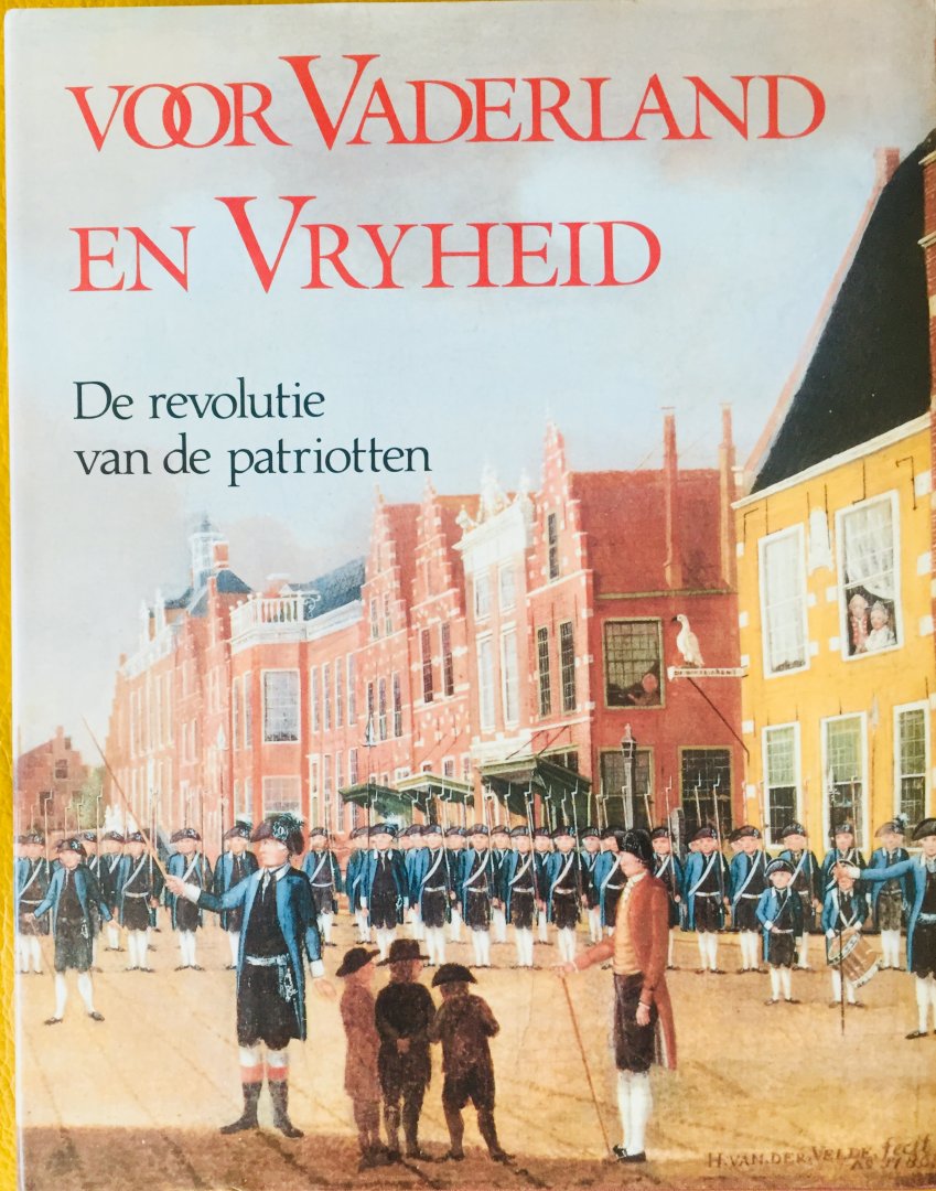 Grijzenhout, F.  (Red.) - Voor Vaderland en Vrijheid. De revolutie van de patriotten.