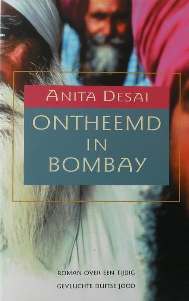 Desai, Anita - Ontheemd in Bombay | Roman over een tijdig gevluchte Duitse jood.