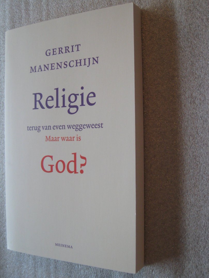 Manenschijn, Gerrit - Religie terug van even weggeweest / Maar waar is God?