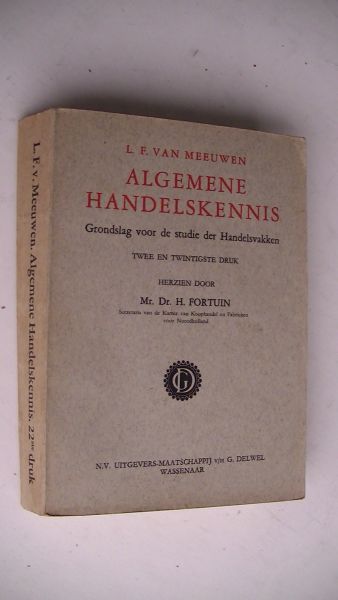 Meeuwen L.F. van //  Fortuin H. - Algemene handelskennis : grondslag voor de studie der handelsvakken