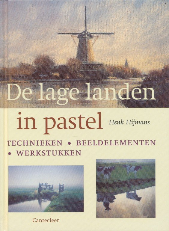 Hijmans, Henk - De lage landen in pastel. Technieken, beeldelementen, werkstukken.