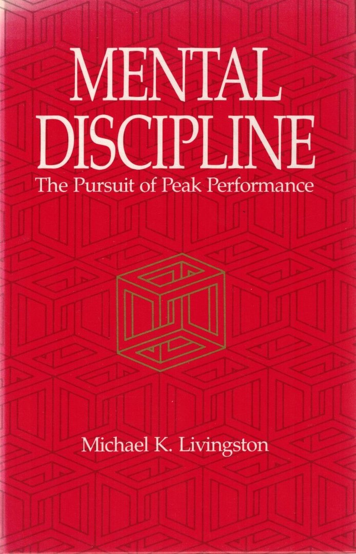 Livingstone, Michael K. - Mental Discipline -The Pursuit of Peak Performance
