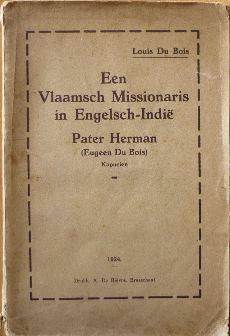 Bois, Louis Du - Een Vlaamsch missionaris in Engelsch-Indië  Pater Herman (Eugeen Du Bois)  Kapucien