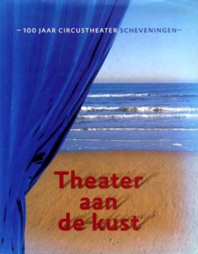 Frank Schweppe, - Theater aan de kust. 100 jaar Circustheater Scheveningen