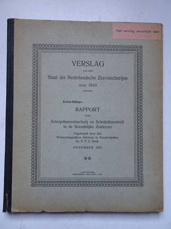 Hoek, P.P.C.. - Verslag van den staat der Nederlandsche zeevisscherijen over 1910. Extra bijlage: rapport over schelpdierenvisscherij en schelpdierenteelt in de Noordelijke Zuiderzee.