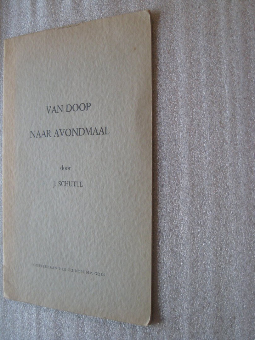 Schutte, J. - Van doop naar avondmaal Schutte, J. - Van doop naar avondmaal