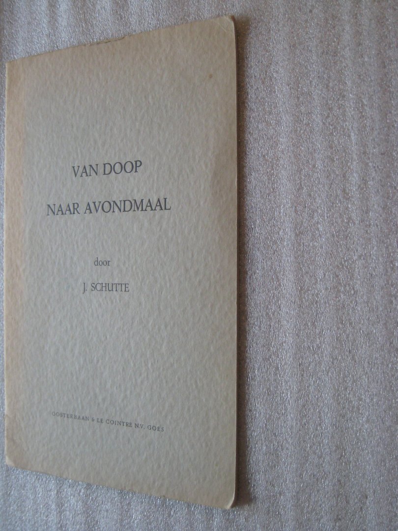 Schutte, J. - Van doop naar avondmaal