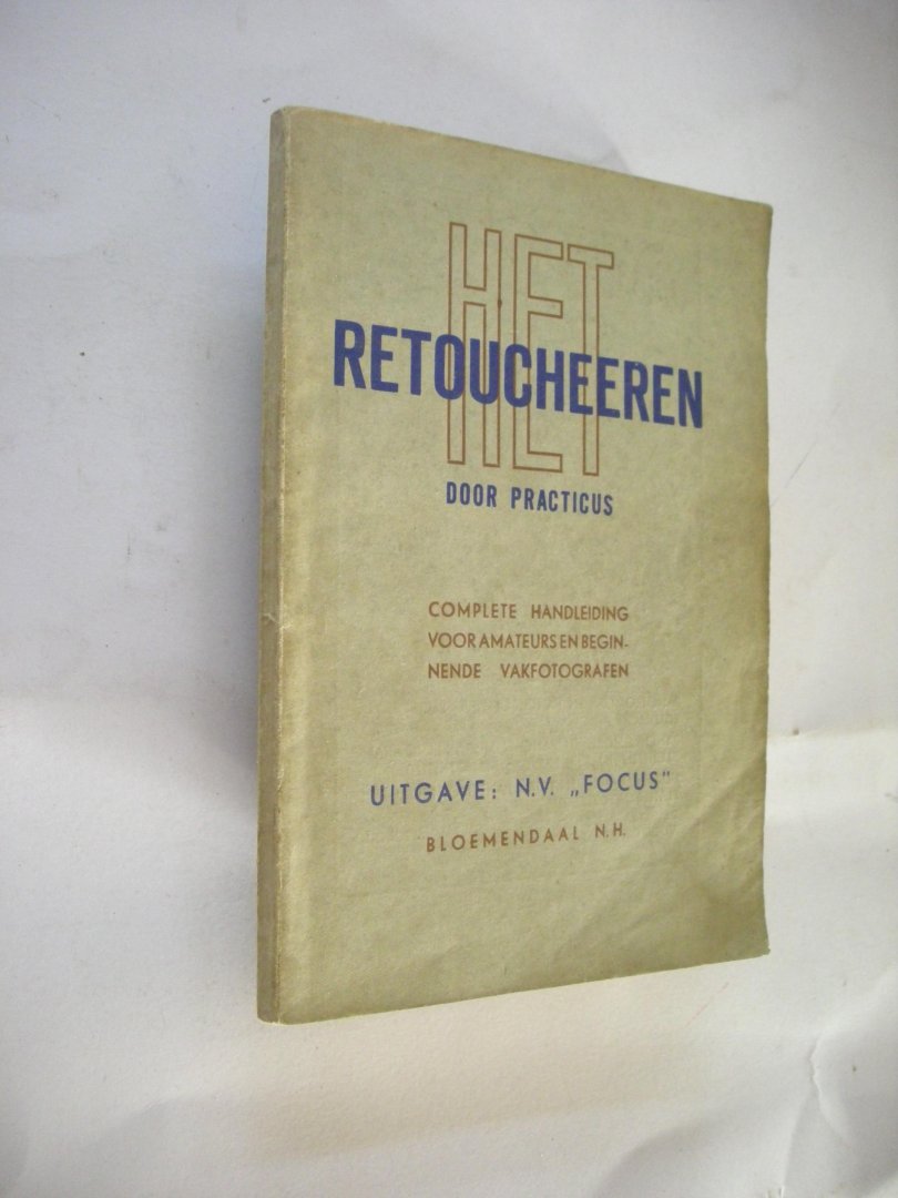 Practicus / Hoek Ostende, J.H.van de, herz. 3e druk. - Het retoucheeren volgens oudere en nieuwe manieren an Negatieven en Positieven. Uit eigen ervaring geschreven handleiding voor amateurs en beginnende vakfotografen