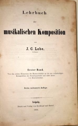 Lobe, J.C.: - Lehrbuch der musikalischen Komposition. Erster Band. Von den ersten Elementen der Harmonielehre an bis zur vollständigen Komposition des Streichquartetts und aller Arten von Klavierwerken. Dritte verbesserte Auflage. Zweiter Band. Die Lehre vo...