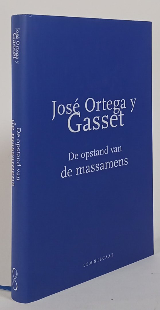 ORTEGA Y GASSET, J. - De opstand van de massamens. Eerste integrale Nederlandse editie. Ingeleid, vertaald en geannoteerd door Diederik Boomsma. Met een nabeschouwing van Mario Vargas Llosa.