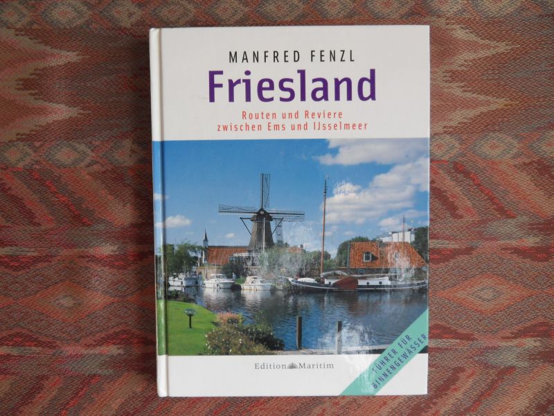 Fenzl, Manfred. - Friesland. - Routen en Reviere zwischen Ems und IJsselmeer.