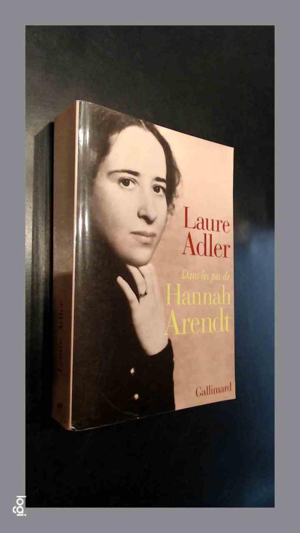 Adler, Laure - Dans les pas de Hannah Arendt