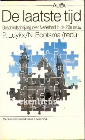 P. Luykx & N. Bootsma, red., - De laatste tijd. Geschiedschrijving over Nederland in de 20e eeuw / druk 1