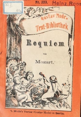 Mozart, W.A.: - [Libretto] Requiem. Missa pro defunctis - Seelenmesse. Neu revidierter Text mit Einleitung und Anmerkungen von W Lackowitz (Gustav Mode. Text-Bibliothek. No. 223)