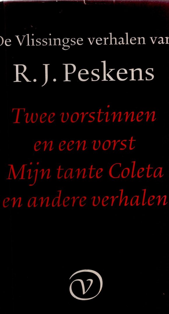 Peskens, R. J. - De Vlissingse verhalen: Twee vorstinnen en een vorst; Mijn tante Coleta; en ander verhalen