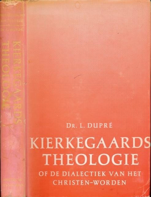 Dupré, Louis. - Kierkegaards Theologie: Of de dialectiek van het Christen-worden.